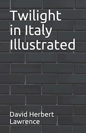 Cover for David Herbert Lawrence · Twilight in Italy Illustrated (Paperback Book) (2021)