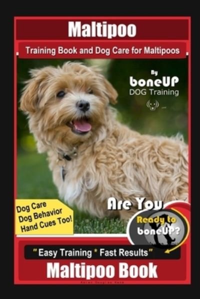 Cover for Karen Douglas Kane · Maltipoo Training Book and Dog Care for Maltipoos, By BoneUP DOG Training, Dog Care, Dog Behavior, Hand Cues Too! Are You Ready to Bone Up? Easy Training * Fast Results, Maltipoo Book (Paperback Bog) (2021)