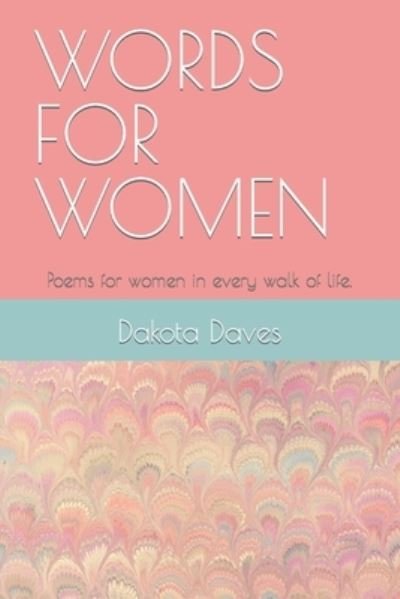 Cover for Dakota Daves · Words for Women: Poems for women in every walk of life. (Paperback Bog) (2021)