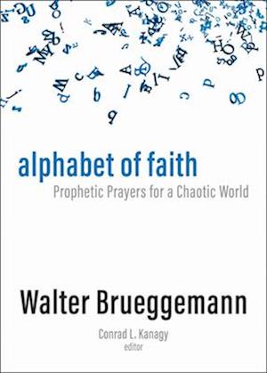 Cover for Walter Brueggemann · Alphabet of Faith: Prophetic Prayers for a Chaotic World (Hardcover Book) (2025)