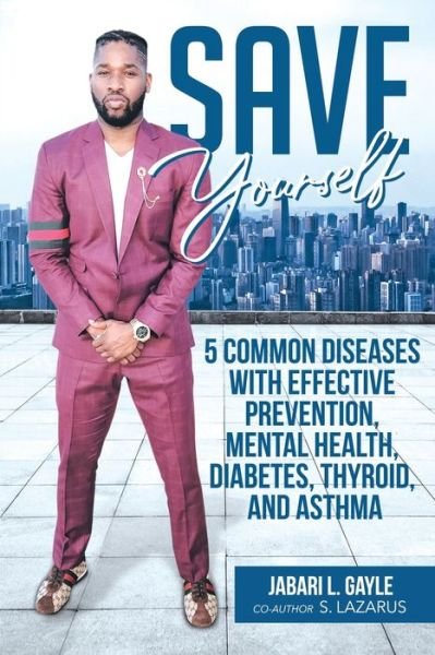 Cover for Jabari Gayle · Save Yourself: Five common diseases with effective prevention, mental health, stress, diabetes, thyroid, and asthma (Paperback Bog) (2022)
