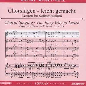 Chorsingen leicht gemacht - Wolfgang Amadeus Mozart: Messe c-moll KV 427 "Große Messe" (Sopran) - Wolfgang Amadeus Mozart (1756-1791) - Musik -  - 4013788003732 - 