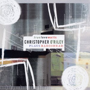 Cover for Christopher O'riley · True Love Waits-plays Radiohea      D (CD) (2003)