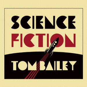 Science Fiction - Tom Bailey - Musiikki - CA VA? RECORDS - 4571167364732 - perjantai 13. heinäkuuta 2018