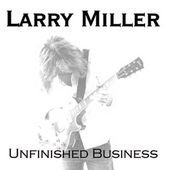 Unfinished Business - Larry Miller - Musikk - Code 7 - Big Guitar - 5055266883732 - 6. september 2010