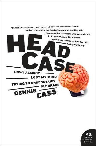 Cover for Dennis Cass · Head Case: How I Almost Lost My Mind Trying to Understand My Brain (Paperback Book) (2008)