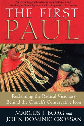 Cover for Marcus J. Borg · The First Paul: Reclaiming the Radical Visionary Behind the Church's Conservative Icon (Paperback Book) (2010)