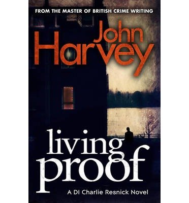 Living Proof: (Resnick 7) - Resnick - John Harvey - Bøger - Cornerstone - 9780099585732 - 28. februar 2013