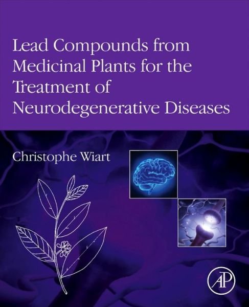 Cover for Wiart, Christophe (Ethnopharmacologist and Associate Professor, School of Pharmacy, University of Nottingham, Malaysia Campus) · Lead Compounds from Medicinal Plants for the Treatment of Neurodegenerative Diseases (Gebundenes Buch) (2014)