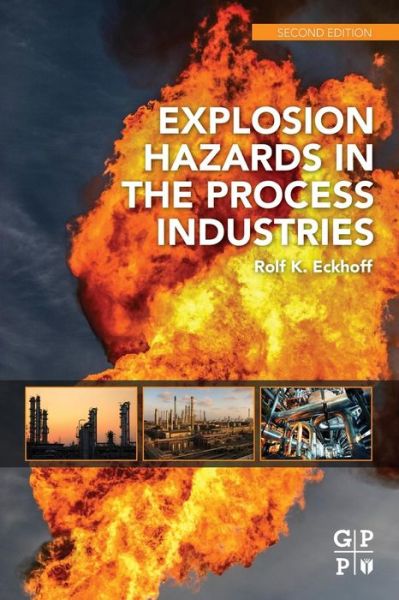 Cover for Eckhoff, Rolf K. (Professor Emeritus of Process Safety Technology, The University of Bergen, Norway) · Explosion Hazards in the Process Industries (Paperback Book) (2016)