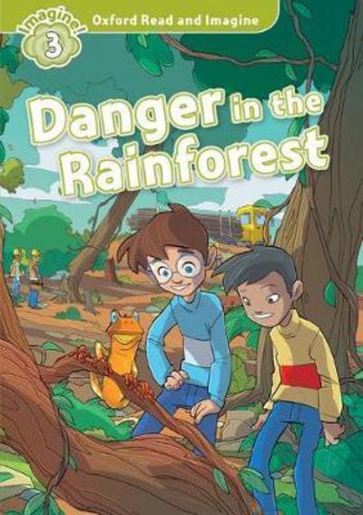 Oxford Read and Imagine: Level 3: Danger in the Rainforest - Oxford Read and Imagine - Paul Shipton - Books - Oxford University Press - 9780194736732 - July 7, 2016