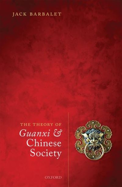 Cover for Barbalet, Jack (Professor of Sociology, Professor of Sociology, Australian Catholic University) · The Theory of Guanxi and Chinese Society (Hardcover Book) (2021)