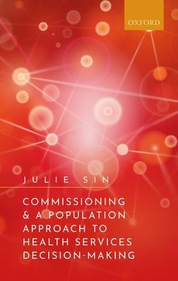 Cover for Sin, Julie (Consultant in Public Health Medicine, Cheshire East Unitary Authority, and Healthcare Public Health Advisor, NHS Eastern Cheshire Clinical Commissioning Group) · Commissioning and a Population Approach to Health Services Decision-Making (Paperback Book) (2020)