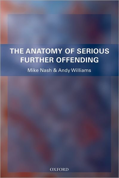 Nash, Mike (, Head of the Institute of Criminal Justice Studies, University of Portsmouth) · The Anatomy of Serious Further Offending (Paperback Bog) (2008)