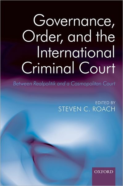 Cover for Roach · Governance, Order, and the International Criminal Court: Between Realpolitik and a Cosmopolitan Court (Innbunden bok) (2009)