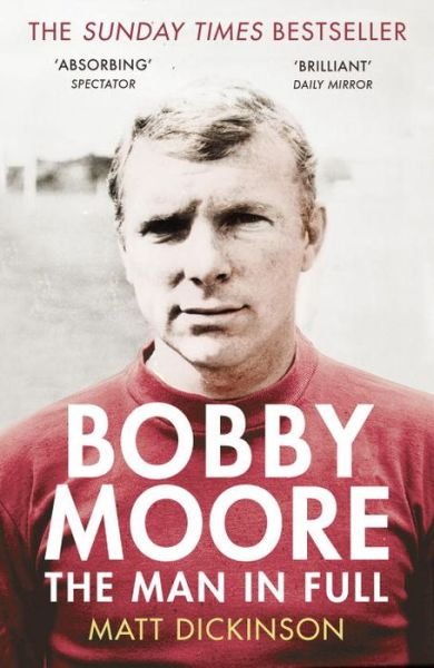 Bobby Moore: The Man in Full - Matt Dickinson - Böcker - Vintage Publishing - 9780224091732 - 21 maj 2015