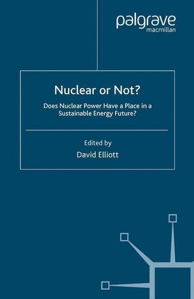 Nuclear Or Not?: Does Nuclear Power Have a Place in a Sustainable Energy Future? - Energy, Climate and the Environment - David Elliott - Books - Palgrave Macmillan - 9780230241732 - January 30, 2007