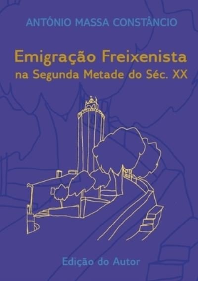 Cover for António Massa Constâncio · Emigração Freixenista Na Segunda Metade Do SéC. XX (Book) (2017)
