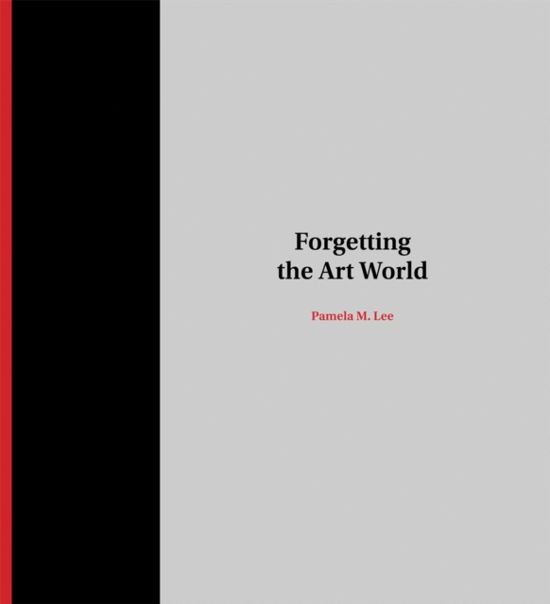 Cover for Lee, Pamela M. (Professor, Yale University) · Forgetting the Art World - The MIT Press (Hardcover Book) (2012)