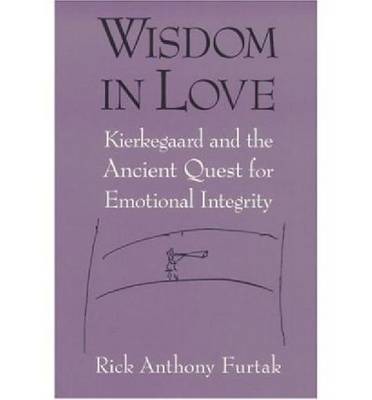 Cover for Rick Anthony Furtak · Wisdom in Love: Kierkegaard and the Ancient Quest for Emotional Integrity (Hardcover Book) (2005)