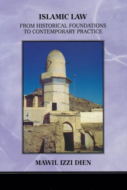 Cover for Mawil Izzi Dien · Islamic Law: From Historical Foundations to Contemporary Practice (Hardcover Book) (2005)
