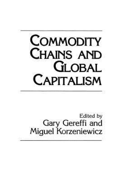 Commodity Chains and Global Capitalism - Gary Gereffi - Books - Bloomsbury Publishing Plc - 9780275945732 - November 30, 1993