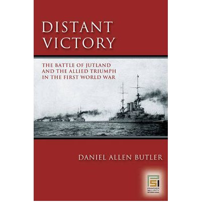 Cover for Daniel A. Butler · Distant Victory: The Battle of Jutland and the Allied Triumph in the First World War - Praeger Security International (Hardcover Book) (2006)