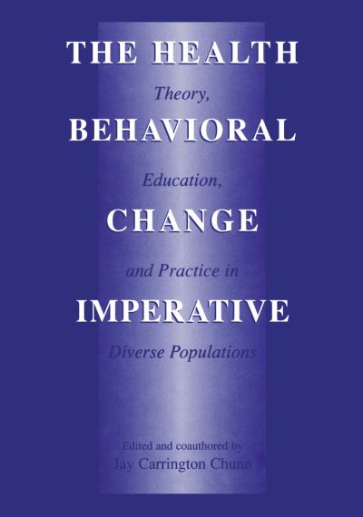 Cover for Jay C Chunn · The Health Behavioral Change Imperative: Theory, Education, and Practice in Diverse Populations (Hardcover Book) [2002 edition] (2002)