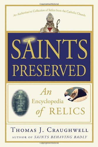 Cover for Thomas J. Craughwell · Saints Preserved: An Encyclopedia of Relics (Paperback Book) (2011)