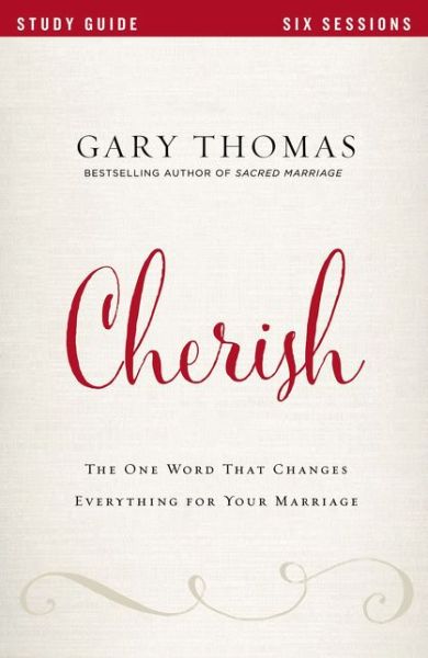 Cherish Bible Study Guide: The One Word That Changes Everything for Your Marriage - Gary Thomas - Livros - HarperChristian Resources - 9780310080732 - 23 de fevereiro de 2017