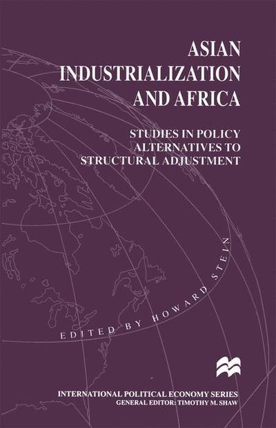 Cover for Howard Stein · Asian Industrialization and Africa: Studies in Policy Alternatives to Structural Adjustment - International Political Economy Series (Paperback Book) [1995 edition] (1996)