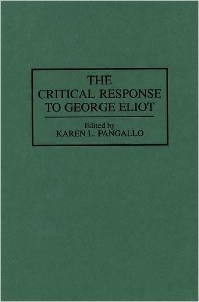 Cover for Karen Pangallo · The Critical Response to George Eliot - Critical Responses in Arts and Letters (Hardcover Book) (1994)