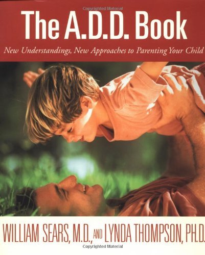 Cover for William Sears · The A.D.D. Book: New Understandings, New Approaches to Parenting Your Child (Paperback Book) [First edition] (1998)