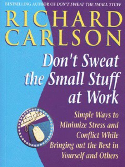 Cover for Carlson, Richard, PhD · Don't Sweat the Small Stuff at  Work: Simple ways to Keep the Little Things from Overtaking Your Life (Pocketbok) (1999)