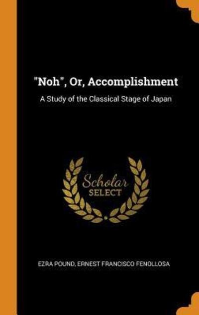 Cover for Ezra Pound · Noh, Or, Accomplishment (Innbunden bok) (2018)