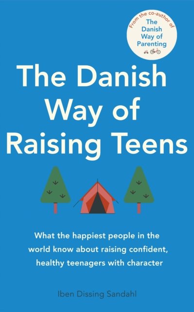 Cover for Iben Dissing Sandahl · The Danish Way of Raising Teens: What the happiest people in the world know about raising confident, healthy teenagers with character (Paperback Book) (2023)