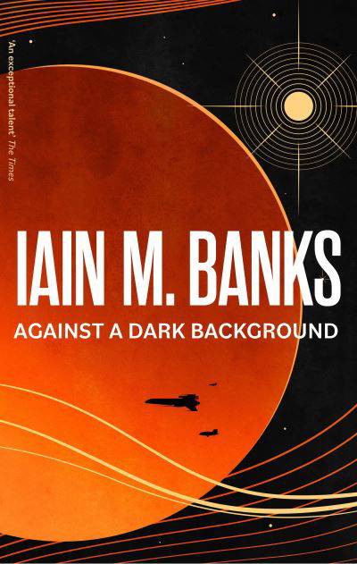 Cover for Iain M. Banks · Against A Dark Background (Taschenbuch) (2023)
