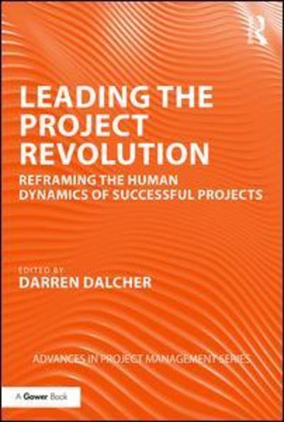 Cover for Darren Dalcher · Leading the Project Revolution: Reframing the Human Dynamics of Successful Projects - Routledge Frontiers in Project Management (Hardcover Book) (2019)