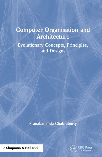 Cover for Pranabananda Chakraborty · Computer Organisation and Architecture: Evolutionary Concepts, Principles, and Designs (Hardcover Book) (2020)