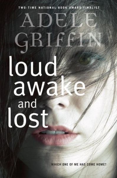 Loud Awake and Lost - Adele Griffin - Książki - Knopf Books for Young Readers - 9780385752732 - 12 listopada 2013