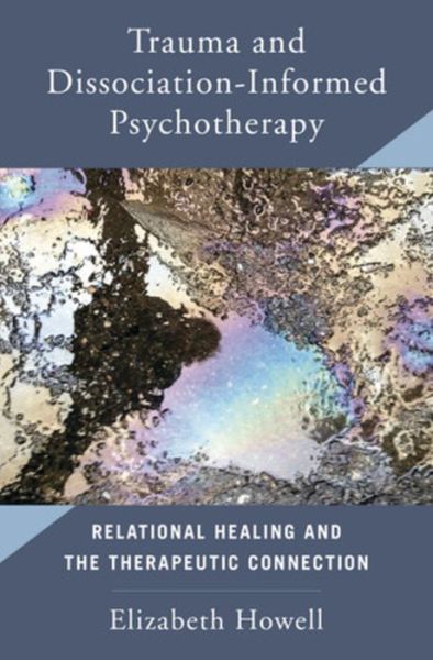 Cover for Elizabeth Howell · Trauma and Dissociation Informed Psychotherapy: Relational Healing and the Therapeutic Connection (Hardcover Book) (2020)