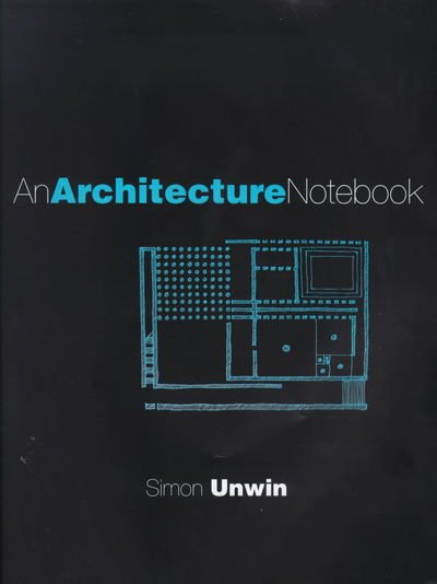 Cover for Unwin, Simon (University of Dundee, UK) · An Architecture Notebook (Hardcover Book) (2000)