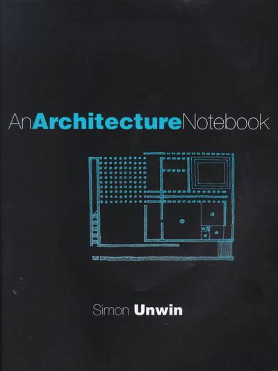 An Architecture Notebook - Unwin, Simon (University of Dundee, UK) - Kirjat - Taylor & Francis Ltd - 9780415228732 - torstai 28. syyskuuta 2000