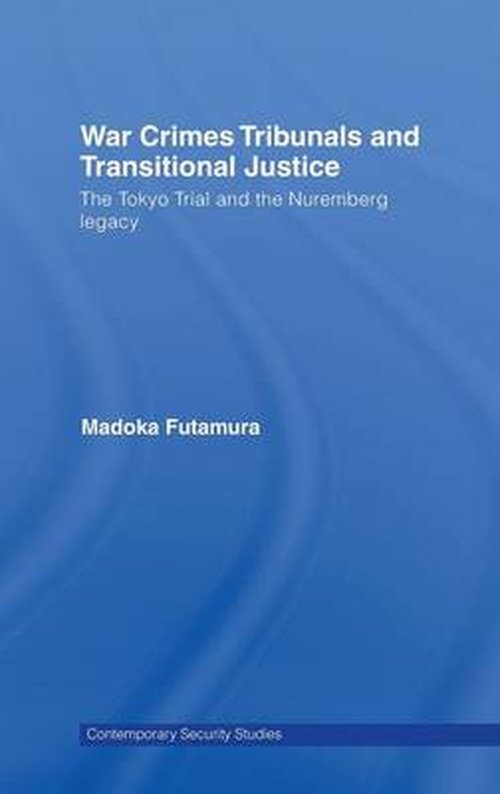 Cover for Madoka Futamura · War Crimes Tribunals and Transitional Justice: The Tokyo Trial and the Nuremburg Legacy - Contemporary Security Studies (Hardcover Book) (2007)