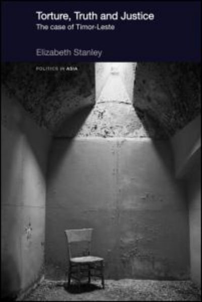 Cover for Elizabeth Stanley · Torture, Truth and Justice: The Case of Timor-Leste - Politics in Asia (Paperback Bog) (2011)