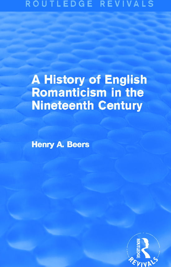 Cover for Henry A. Beers · A History of English Romanticism in the Nineteenth Century (Routledge Revivals) - Routledge Revivals (Hardcover Book) (2014)