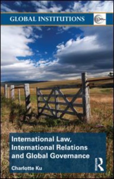 Cover for Ku, Charlotte (University of Illinois College of Law, USA) · International Law, International Relations and Global Governance - Global Institutions (Paperback Book) (2012)