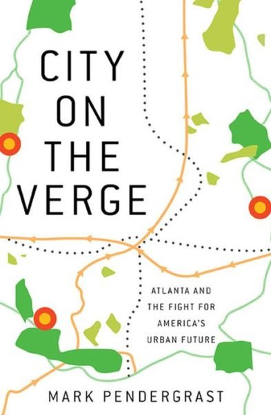 Cover for Mark Pendergrast · City on the Verge: Atlanta and the Fight for America's Urban Future (Gebundenes Buch) (2017)