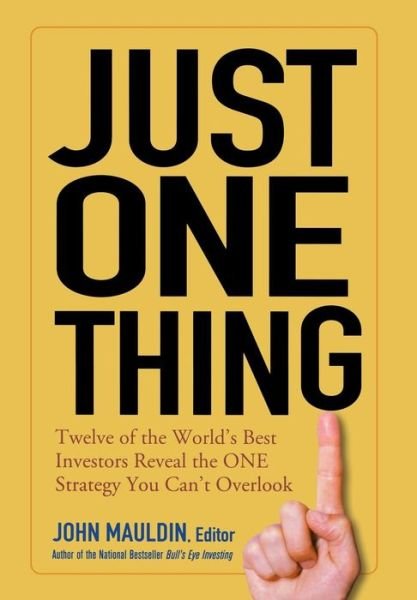 Cover for JF Mauldin · Just One Thing: Twelve of the World's Best Investors Reveal the One Strategy You Can't Overlook (Hardcover bog) (2005)