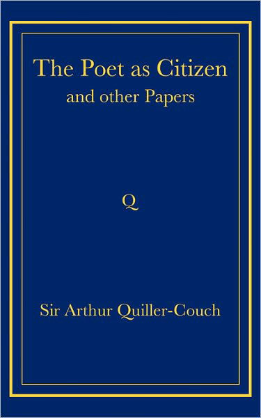 The Poet as Citizen and Other Papers - Arthur Quiller-Couch - Books - Cambridge University Press - 9780521736732 - September 18, 2008